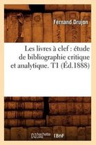 Litterature- Les Livres � Clef: �tude de Bibliographie Critique Et Analytique. T1 (�d.1888)