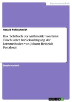 Das 'Lehrbuch der Arithmetik' von Ernst Tillich unter Berücksichtigung der Lernmethoden von Johann Heinrich Pestalozzi