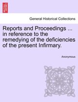Reports and Proceedings ... in Reference to the Remedying of the Deficiencies of the Present Infirmary.
