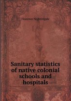 Sanitary statistics of native colonial schools and hospitals