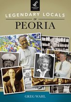 Legendary Locals - Legendary Locals of Peoria