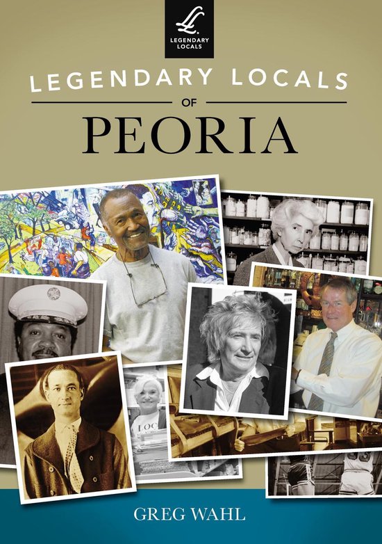 Legendary Locals - Legendary Locals of Peoria - cover