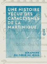 Une histoire vécue des cataclysmes de la Martinique - 1891-1902