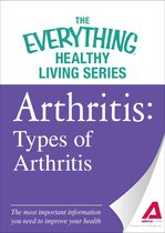 The Everything® Healthy Living Series - Arthritis: Types of Arthritis