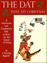 The Dat That Ate Christmas A Humorous and Cautionary Tale in Verse for the Season of Giving