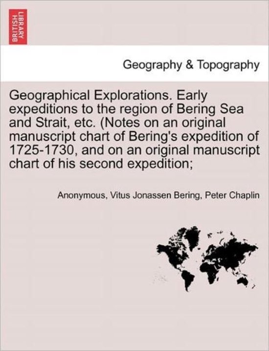 Foto: Geographical explorations early expeditions to the region of bering sea and strait etc notes on an original manuscript chart of bering s expedition of 1725 1730 and on an original manuscript chart of his second expedition 