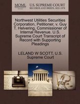 Northwest Utilities Securities Corporation, Petitioner, V. Guy T. Helvering, Commissioner of Internal Revenue. U.S. Supreme Court Transcript of Record with Supporting Pleadings