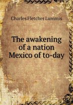 The awakening of a nation Mexico of to-day