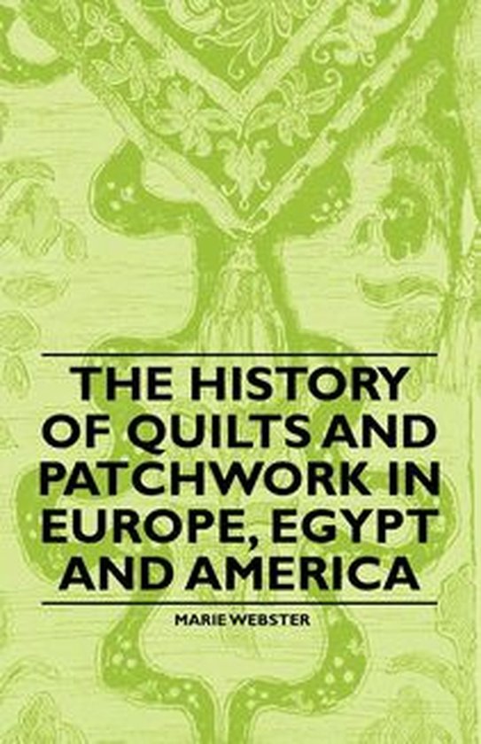 The History of Quilts and Patchwork in Europe, Egypt and Ame ... - cover