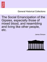 The Social Emancipation of the Gipsies, Especially Those of Mixed Blood, and Resembling and Living Like Other People, Etc.