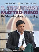 Istantanee 38 - Il seduttore. Matteo Renzi, da Palazzo Vecchio a Palazzo Chigi