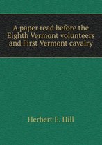 A paper read before the Eighth Vermont volunteers and First Vermont cavalry