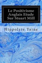 Le Positivisme Anglais Etude Sur Stuart Mill