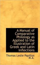 A Manual of Comparative Philology as Applied to the Illustration of Greek and Latin Inflections