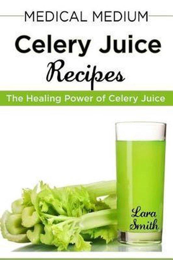 Medical Medium Celery Juice Recipes, Lara Smith 9781950171514
