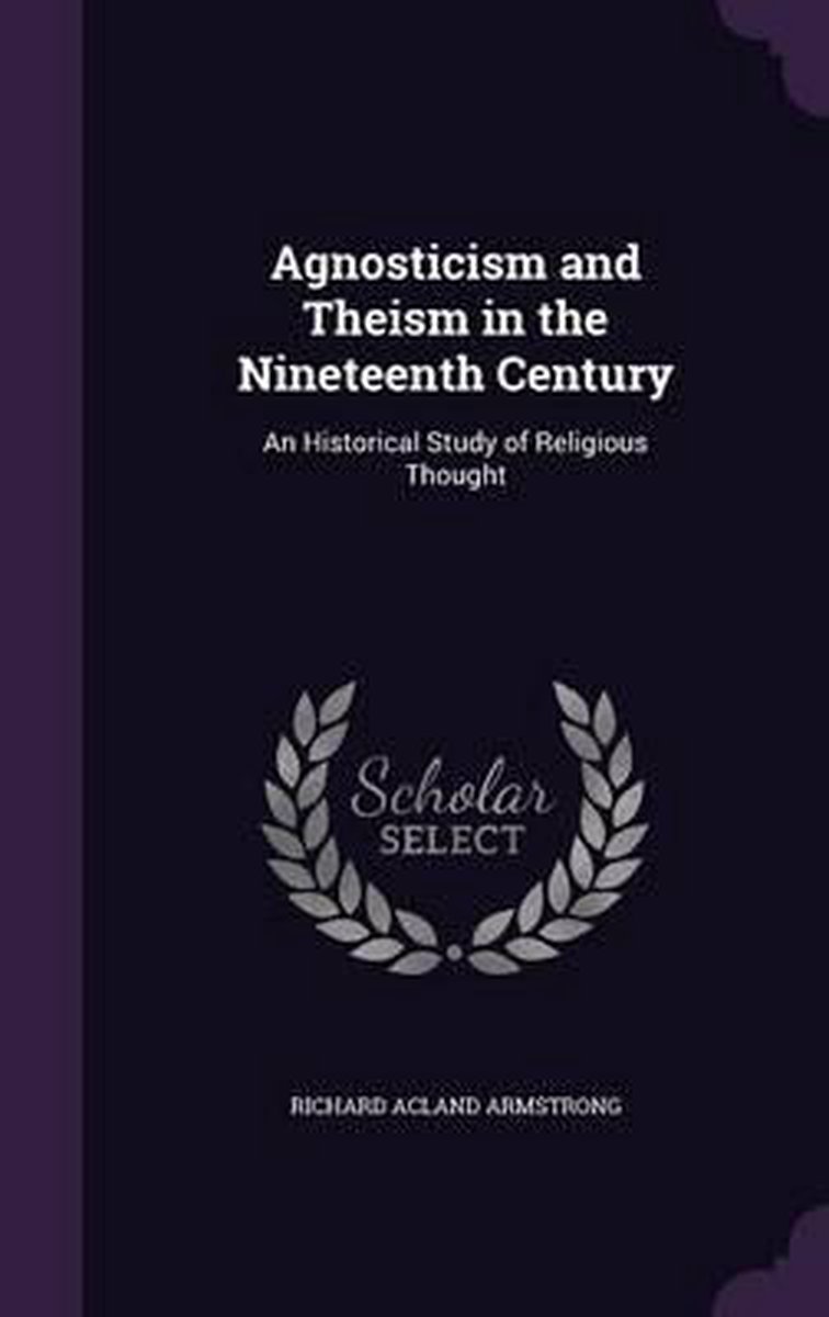 Agnosticism And Theism In The Nineteenth Century van Richard Acland Armstrong