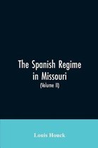 The Spanish regime in Missouri; a collection of papers and documents relating to upper Louisiana principally within the present limits of Missouri during the dominion of Spain, fro