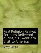 Real Religion Revival Sermons Delivered During His Twentieth Visit to America