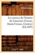 Histoire- Les Sources de l'Histoire Du Limousin (Creuse, Haute-Vienne, Corr�ze) (�d.1895)