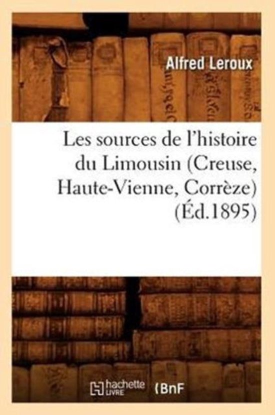 Histoire- Les Sources de l'Histoire Du Limousin (Creuse, Hau ... - cover