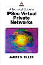 A Technical Guide to IPSec Virtual Private Networks
