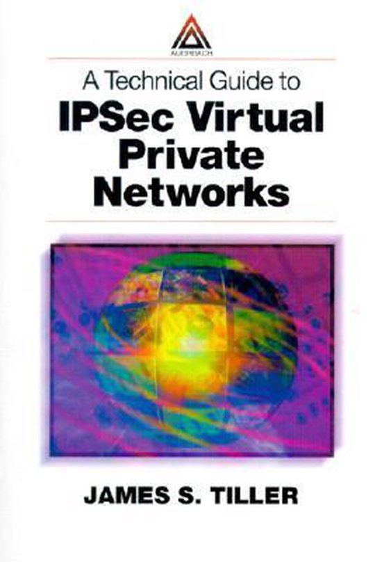 A Technical Guide to IPSec Virtual Private Networks - cover