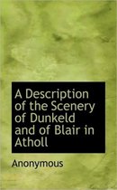 A Description of the Scenery of Dunkeld and of Blair in Atholl