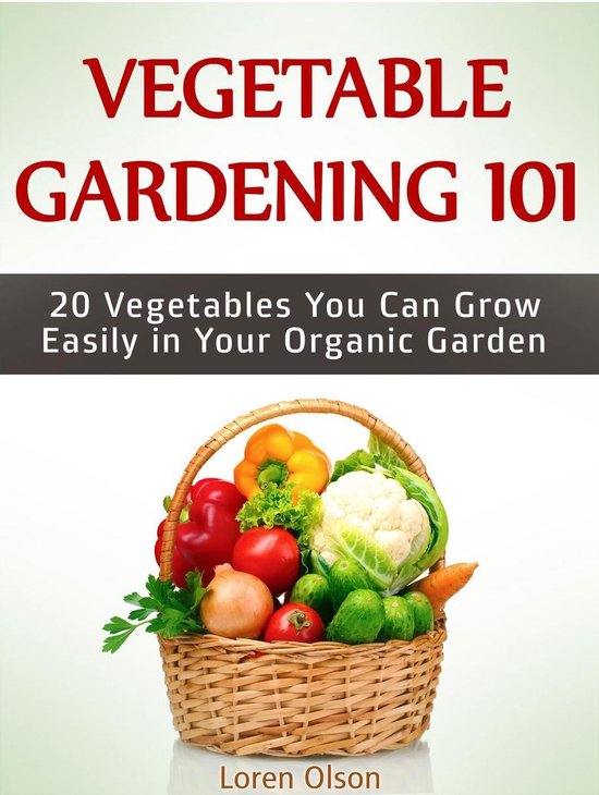 Vegetable Gardening 101: 20 Vegetables You Can Grow Easily i ... - cover