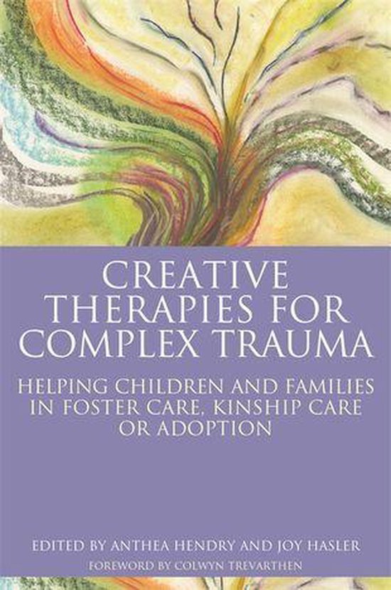 Boek cover Creative Therapies for Complex Trauma: Helping Children and Families in Foster Care, Kinship Care or Adoption van Hasler, Joy (Onbekend)