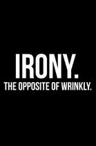 Irony the Opposite of Wrinkly