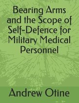 Bearing Arms and the Scope of Self-Defence for Military Medical Personnel