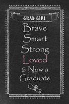 Girl Grad - Brave Smart Strong Loved & Now a Graduate