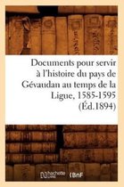 Histoire- Documents Pour Servir À l'Histoire Du Pays de Gévaudan Au Temps de la Ligue, 1585-1595, (Éd.1894)