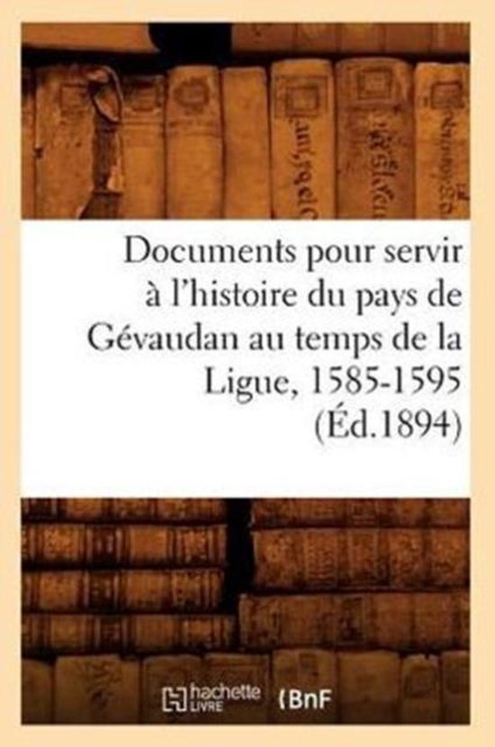 Foto: Histoire documents pour servir l histoire du pays de g vaudan au temps de la ligue 1585 1595 d 1894 