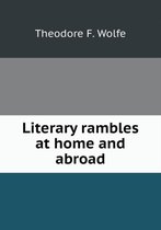 Literary rambles at home and abroad