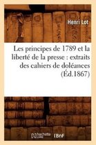 Sciences Sociales- Les Principes de 1789 Et La Liberté de la Presse: Extraits Des Cahiers de Doléances (Éd.1867)