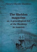 The Sheldon magazine or, A genealogical list of the Sheldons in America