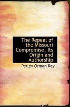 The Repeal of the Missouri Compromise, Its Origin and Authorship