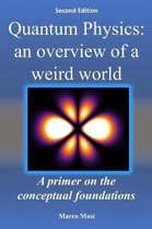 Quantum Physics: An Overview of a Weird World- Quantum Physics