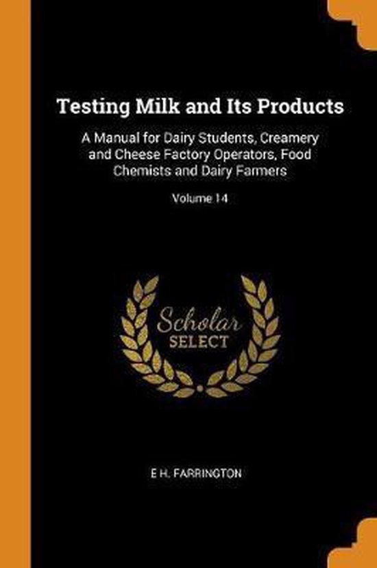 Testing Milk and Its Products, E. H. Farrington 9780342148851