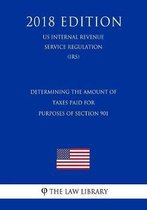 Determining the Amount of Taxes Paid for Purposes of Section 901 (Us Internal Revenue Service Regulation) (Irs) (2018 Edition)