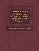 Introduction A L'Etude Des Corps Naturels, Tires Du Regne Vegetal...