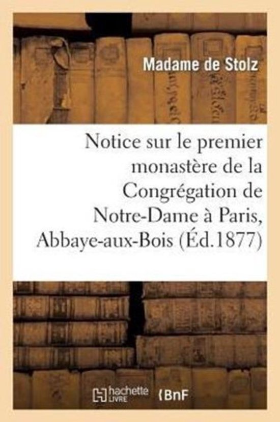 Religion- Notice Sur Le Premier Monastère de la Congrégation de Notre-Dame À Paris, Abbaye-Aux-Bois