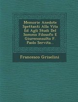 Memorie Anedote Spettanti Alla Vita Ed Agli Studi del Sommo Filosofo E Giureconsulto F. Paolo Servita...