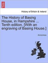 The History of Basing House, in Hampshire ... Tenth Edition. [With an Engraving of Basing House.]