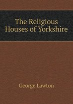 The Religious Houses of Yorkshire