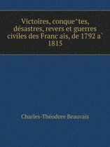 Victoires, conquêtes, désastres, revers et guerres civiles des Français, de 1792 à 1815