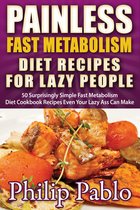 Painless Recipes Series - Painless Fast Metabolism Diet Recipes For Lazy People: 50 Surprisingly Simple Fast Metabolism Diet Cookbook Recipes Even Your Lazy Ass Can Cook