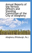 Annual Reports of the Various Officers and Standing Committee of the City of Allegheny