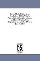 Revised United States Army Regulations Of 1861, With An Appe